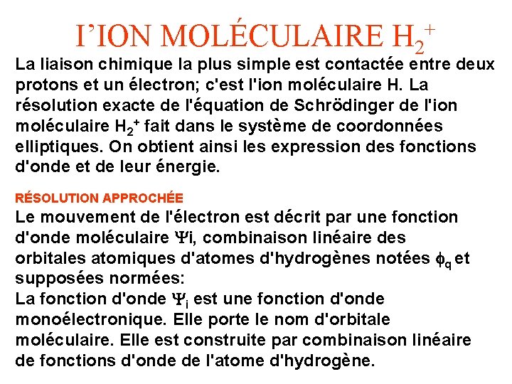 I’ION MOLÉCULAIRE H 2 + La liaison chimique la plus simple est contactée entre