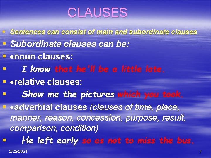 CLAUSES § Sentences can consist of main and subordinate clauses. § § § Subordinate