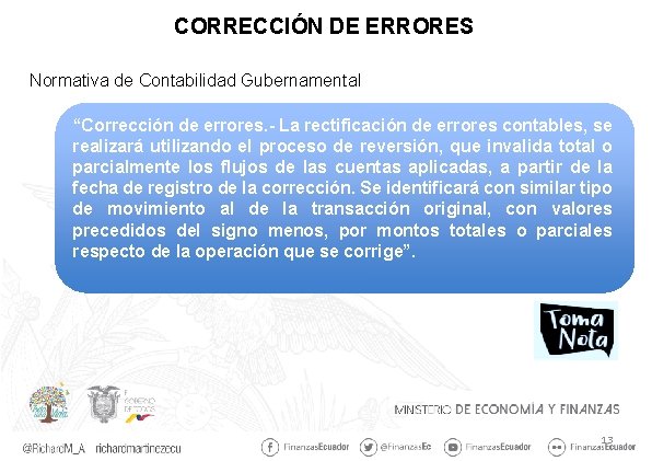 CORRECCIÓN DE ERRORES Normativa de Contabilidad Gubernamental “Corrección de errores. - La rectificación de