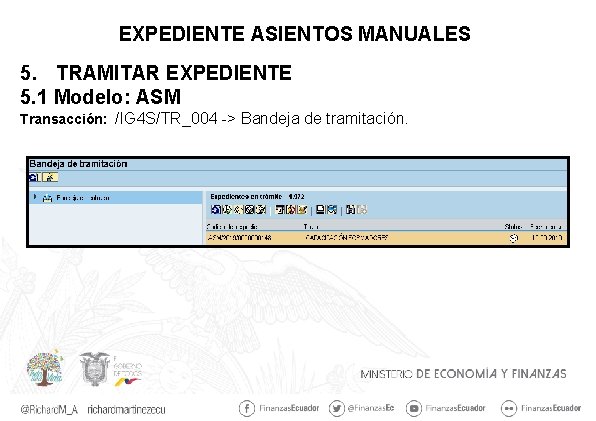 EXPEDIENTE ASIENTOS MANUALES 5. TRAMITAR EXPEDIENTE 5. 1 Modelo: ASM Transacción: /IG 4 S/TR_004