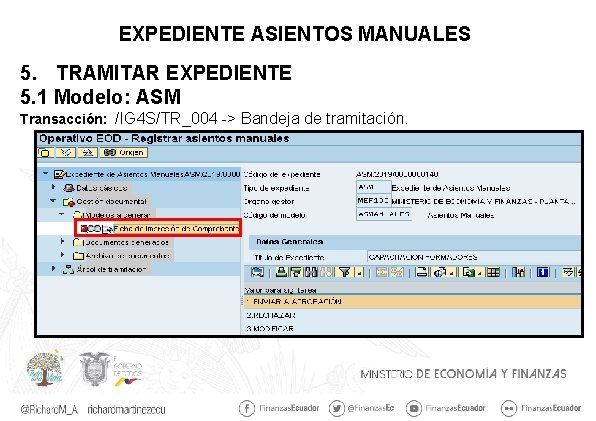 EXPEDIENTE ASIENTOS MANUALES 5. TRAMITAR EXPEDIENTE 5. 1 Modelo: ASM Transacción: /IG 4 S/TR_004