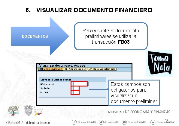 6. VISUALIZAR DOCUMENTO FINANCIERO DOCUMENTOS Para visualizar documento preliminares se utiliza la transacción FB