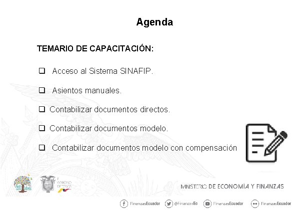 Agenda TEMARIO DE CAPACITACIÓN: q Acceso al Sistema SINAFIP. q Asientos manuales. q Contabilizar