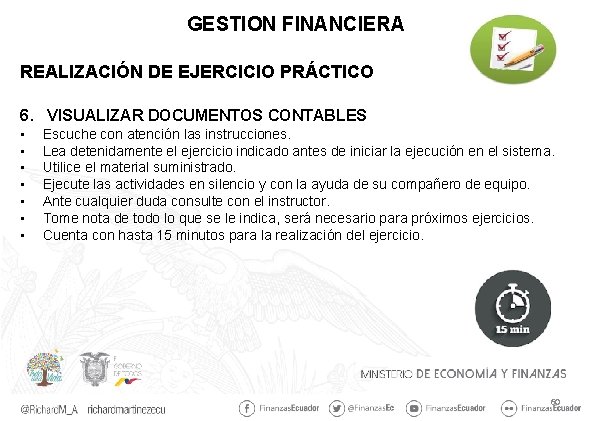 GESTION FINANCIERA REALIZACIÓN DE EJERCICIO PRÁCTICO 6. VISUALIZAR DOCUMENTOS CONTABLES • • Escuche con