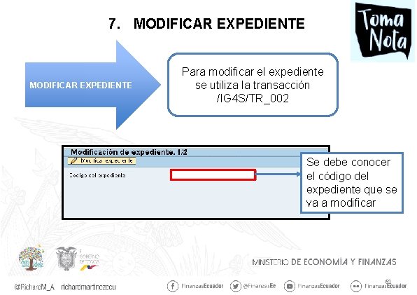 7. MODIFICAR EXPEDIENTE Para modificar el expediente se utiliza la transacción /IG 4 S/TR_002