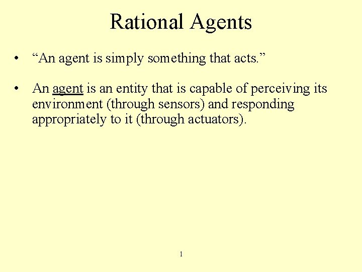 Rational Agents • “An agent is simply something that acts. ” • An agent