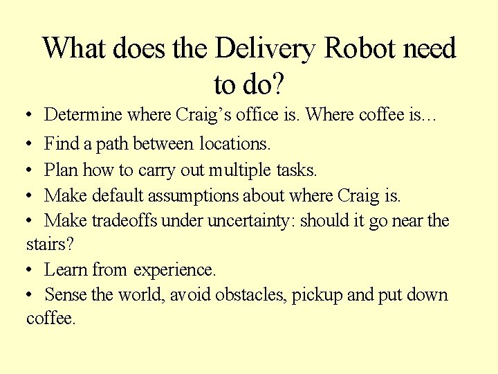 What does the Delivery Robot need to do? • Determine where Craig’s office is.