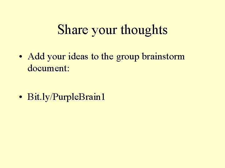 Share your thoughts • Add your ideas to the group brainstorm document: • Bit.