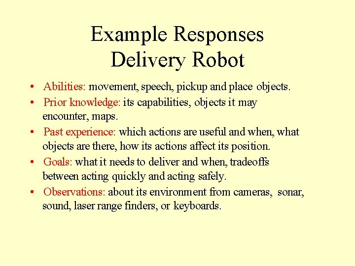 Example Responses Delivery Robot • Abilities: movement, speech, pickup and place objects. • Prior