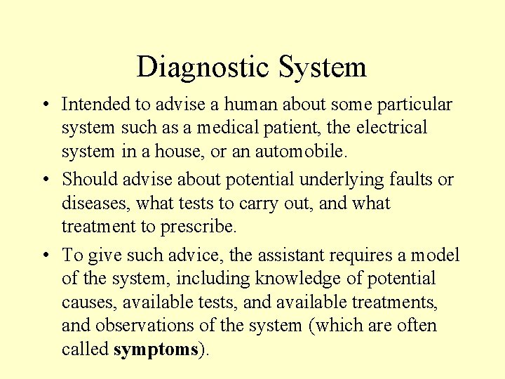 Diagnostic System • Intended to advise a human about some particular system such as