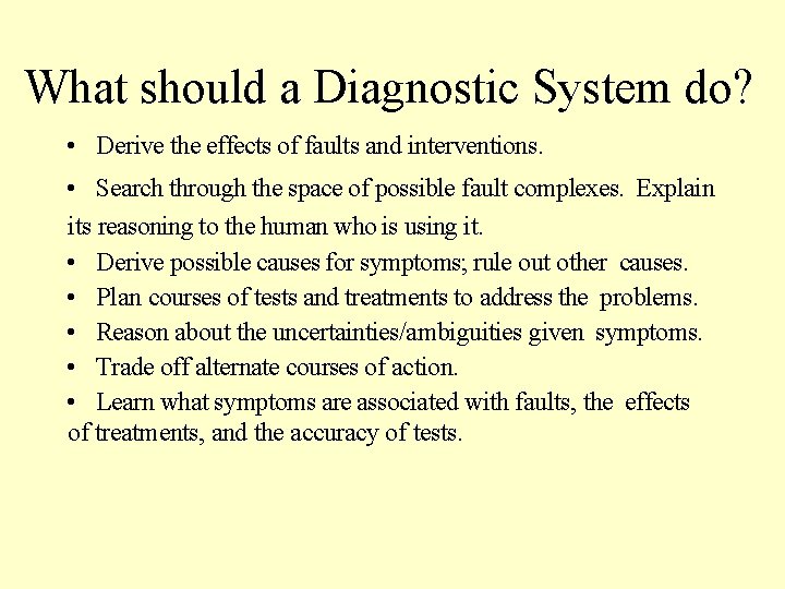 What should a Diagnostic System do? • Derive the effects of faults and interventions.