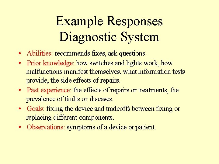 Example Responses Diagnostic System • Abilities: recommends fixes, ask questions. • Prior knowledge: how