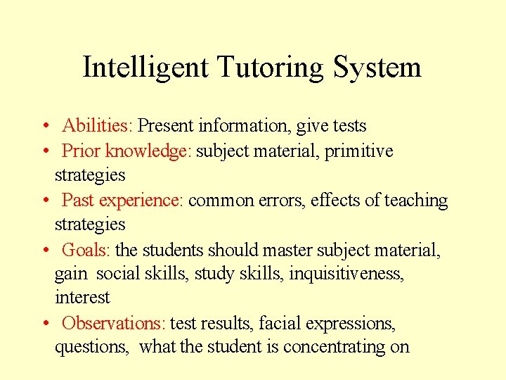 Intelligent Tutoring System • Abilities: Present information, give tests • Prior knowledge: subject material,