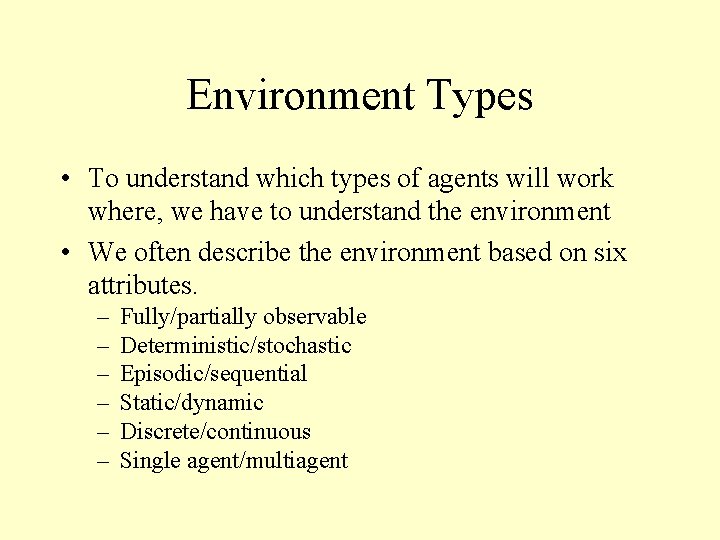 Environment Types • To understand which types of agents will work where, we have