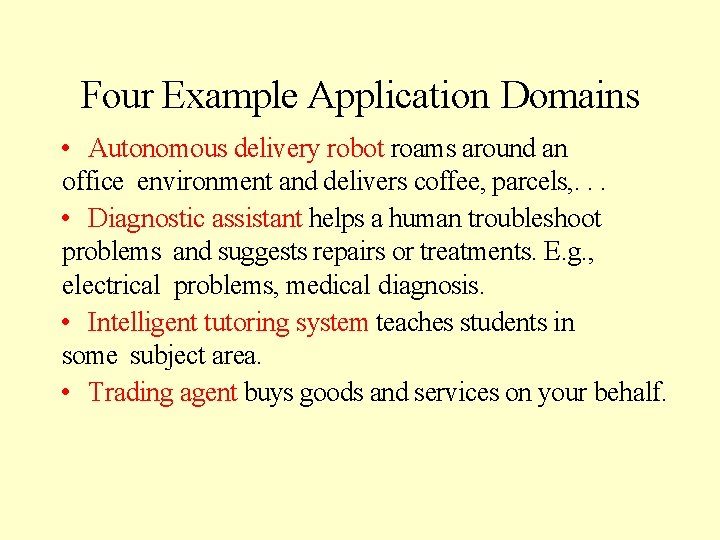 Four Example Application Domains • Autonomous delivery robot roams around an office environment and