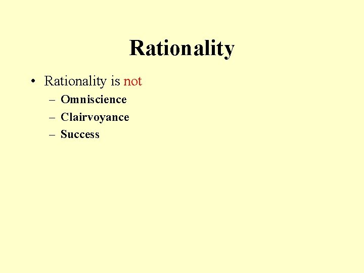 Rationality • Rationality is not – Omniscience – Clairvoyance – Success 