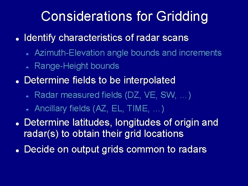 Considerations for Gridding Identify characteristics of radar scans Azimuth-Elevation angle bounds and increments Range-Height