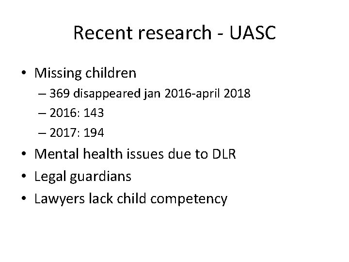 Recent research - UASC • Missing children – 369 disappeared jan 2016 -april 2018