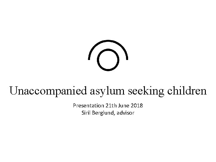 Nemndmøte Unaccompanied asylum seeking children Opphold på humanitært grunnlag Presentation 21 th June 2018