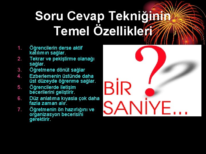 Soru Cevap Tekniğinin Temel Özellikleri 1. 2. 3. 4. 5. 6. 7. Öğrencilerin derse