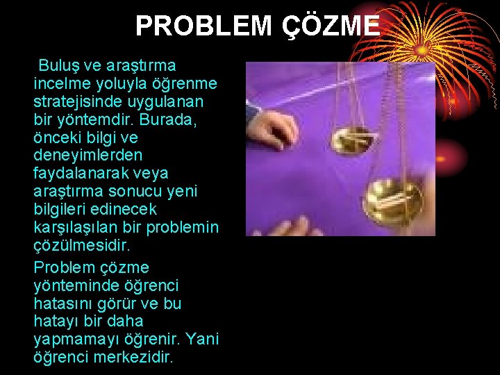 PROBLEM ÇÖZME Buluş ve araştırma incelme yoluyla öğrenme stratejisinde uygulanan bir yöntemdir. Burada, önceki