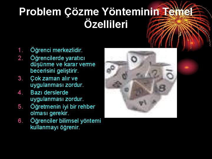 Problem Çözme Yönteminin Temel Özellileri 1. 2. 3. 4. 5. 6. Öğrenci merkezlidir. Öğrencilerde