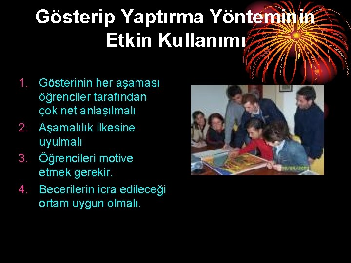 Gösterip Yaptırma Yönteminin Etkin Kullanımı 1. Gösterinin her aşaması öğrenciler tarafından çok net anlaşılmalı