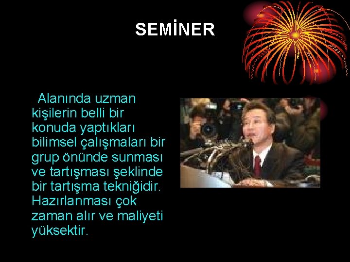 SEMİNER Alanında uzman kişilerin belli bir konuda yaptıkları bilimsel çalışmaları bir grup önünde sunması