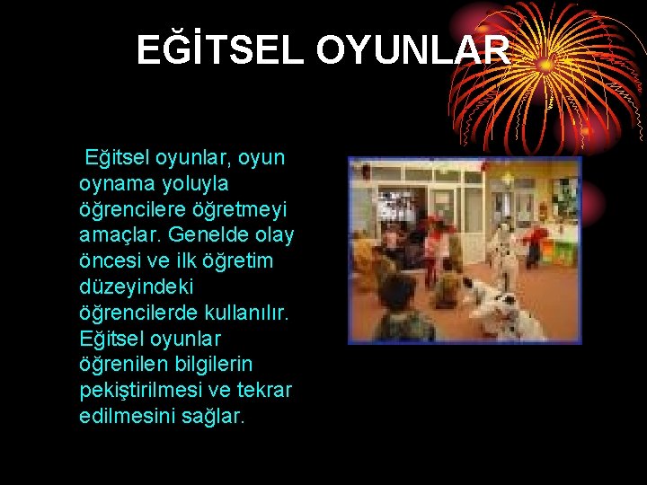 EĞİTSEL OYUNLAR Eğitsel oyunlar, oyun oynama yoluyla öğrencilere öğretmeyi amaçlar. Genelde olay öncesi ve