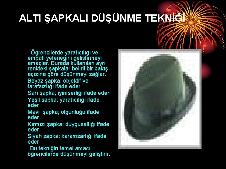 ALTI ŞAPKALI DÜŞÜNME TEKNİĞİ Öğrencilerde yaratıcılığı ve empati yeteneğini geliştirmeyi amaçlar. Burada kullanılan ayrı