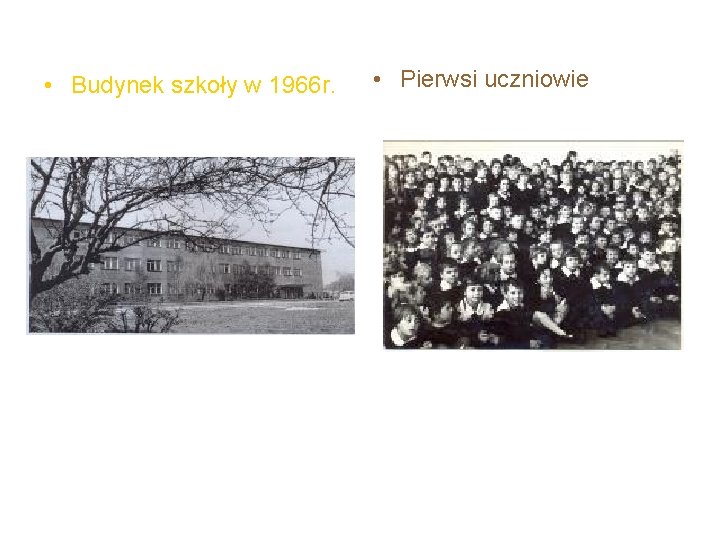  • Budynek szkoły w 1966 r. • Pierwsi uczniowie 