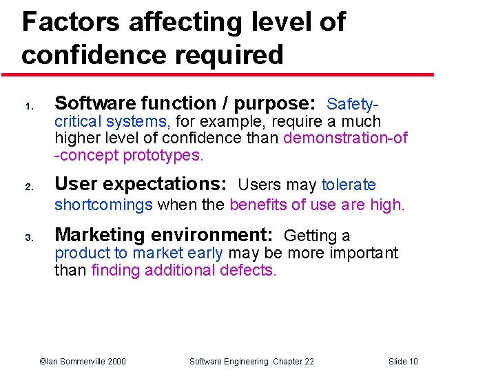 Factors affecting level of confidence required 1. Software function / purpose: Safety- critical systems,