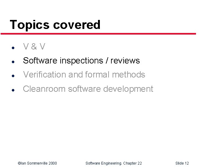 Topics covered l V&V l Software inspections / reviews l Verification and formal methods