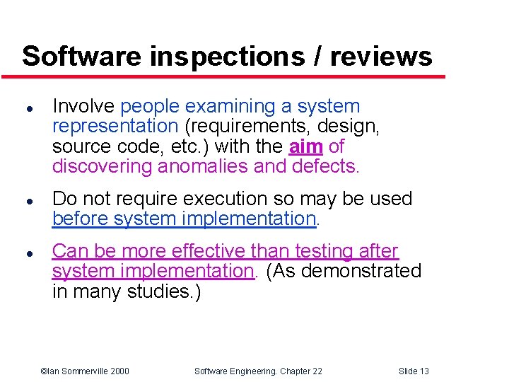 Software inspections / reviews l l l Involve people examining a system representation (requirements,