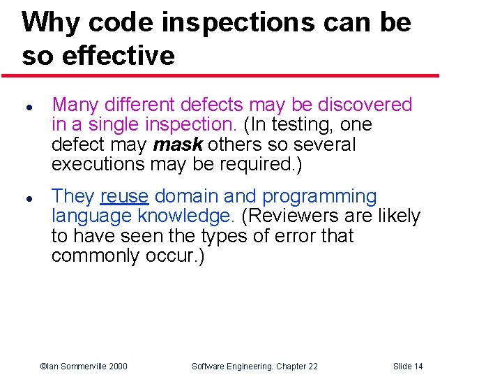Why code inspections can be so effective l l Many different defects may be