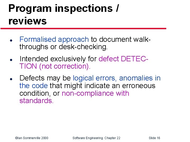 Program inspections / reviews l l l Formalised approach to document walkthroughs or desk-checking.