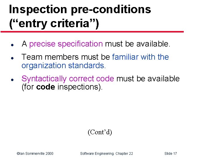 Inspection pre-conditions (“entry criteria”) l l l A precise specification must be available. Team