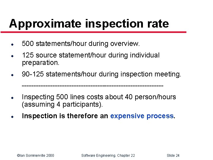 Approximate inspection rate l l l 500 statements/hour during overview. 125 source statement/hour during