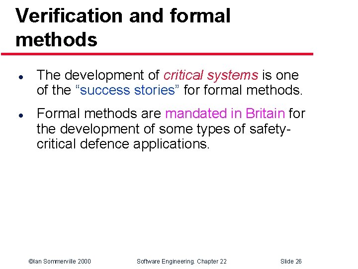 Verification and formal methods l l The development of critical systems is one of