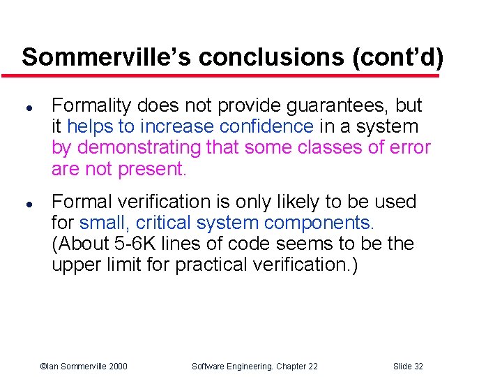 Sommerville’s conclusions (cont’d) l l Formality does not provide guarantees, but it helps to