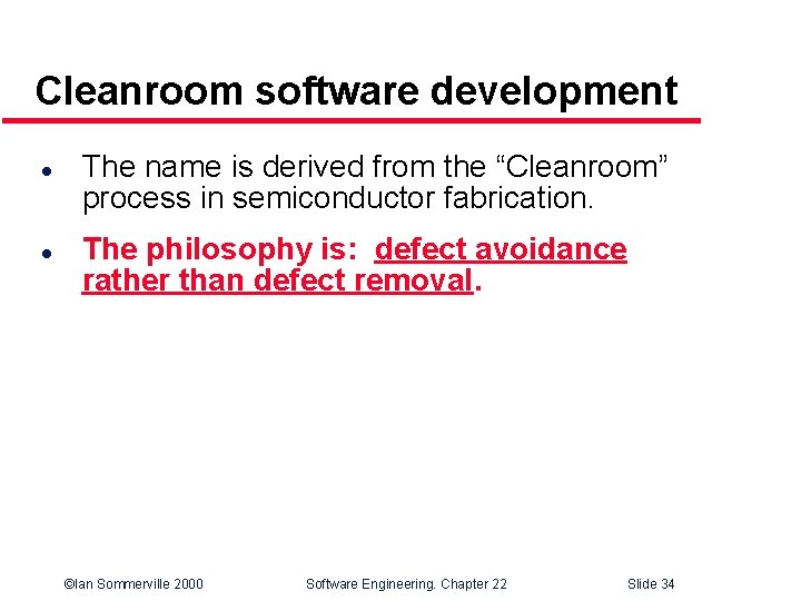Cleanroom software development l l The name is derived from the “Cleanroom” process in