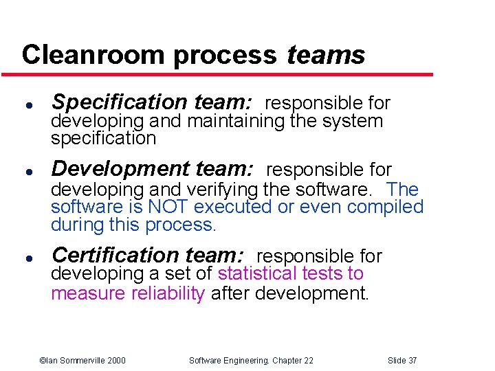 Cleanroom process teams l Specification team: responsible for l Development team: responsible for l