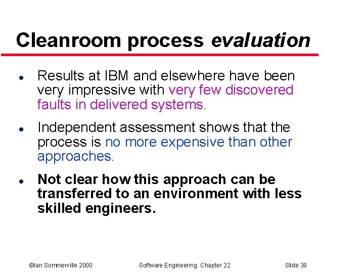 Cleanroom process evaluation l l l Results at IBM and elsewhere have been very