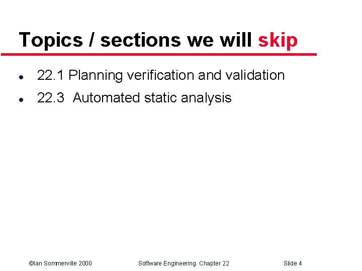 Topics / sections we will skip l 22. 1 Planning verification and validation l