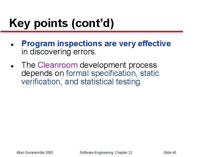 Key points (cont’d) l l Program inspections are very effective in discovering errors. The