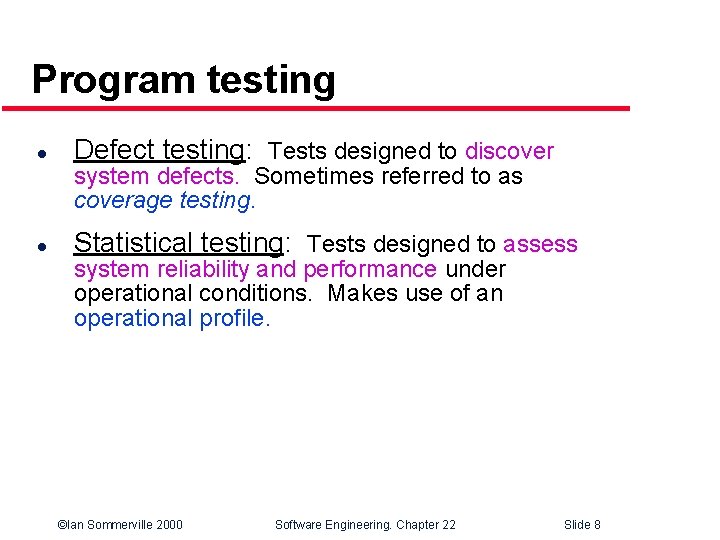Program testing l Defect testing: Tests designed to discover system defects. Sometimes referred to