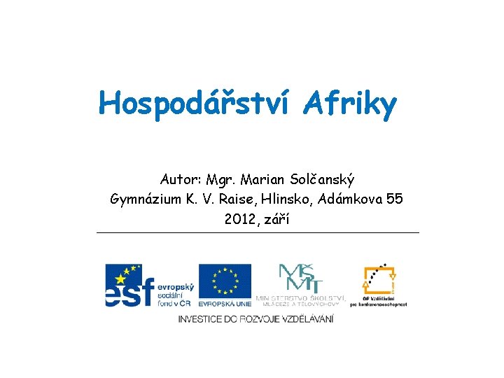 Hospodářství Afriky Autor: Mgr. Marian Solčanský Gymnázium K. V. Raise, Hlinsko, Adámkova 55 2012,