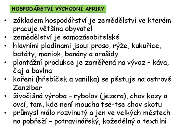 HOSPODÁŘSTVÍ VÝCHODNÍ AFRIKY • základem hospodářství je zemědělství ve kterém pracuje většina obyvatel •