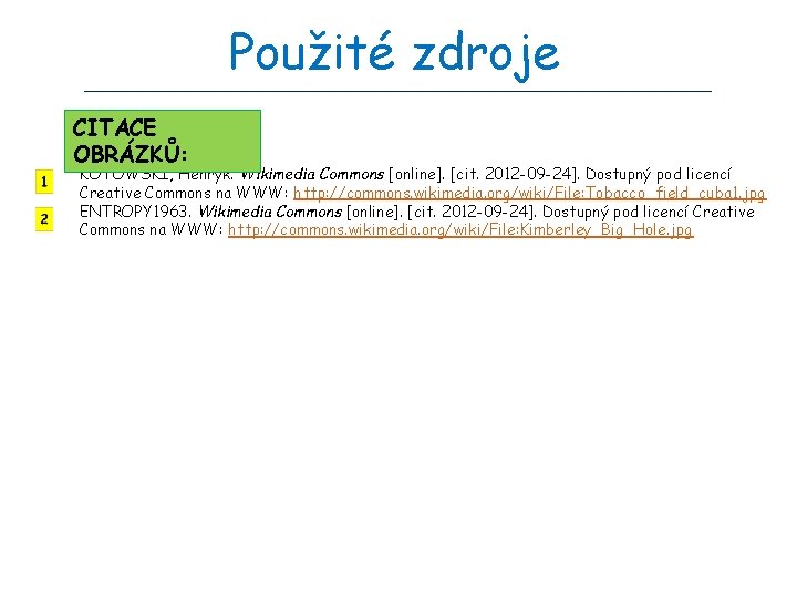 Použité zdroje CITACE OBRÁZKŮ: KOTOWSKI, Henryk. Wikimedia Commons [online]. [cit. 2012 -09 -24]. Dostupný