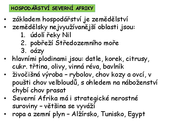 HOSPODÁŘSTVÍ SEVERNÍ AFRIKY • základem hospodářství je zemědělství • zemědělsky nejvyužívanější oblasti jsou: 1.